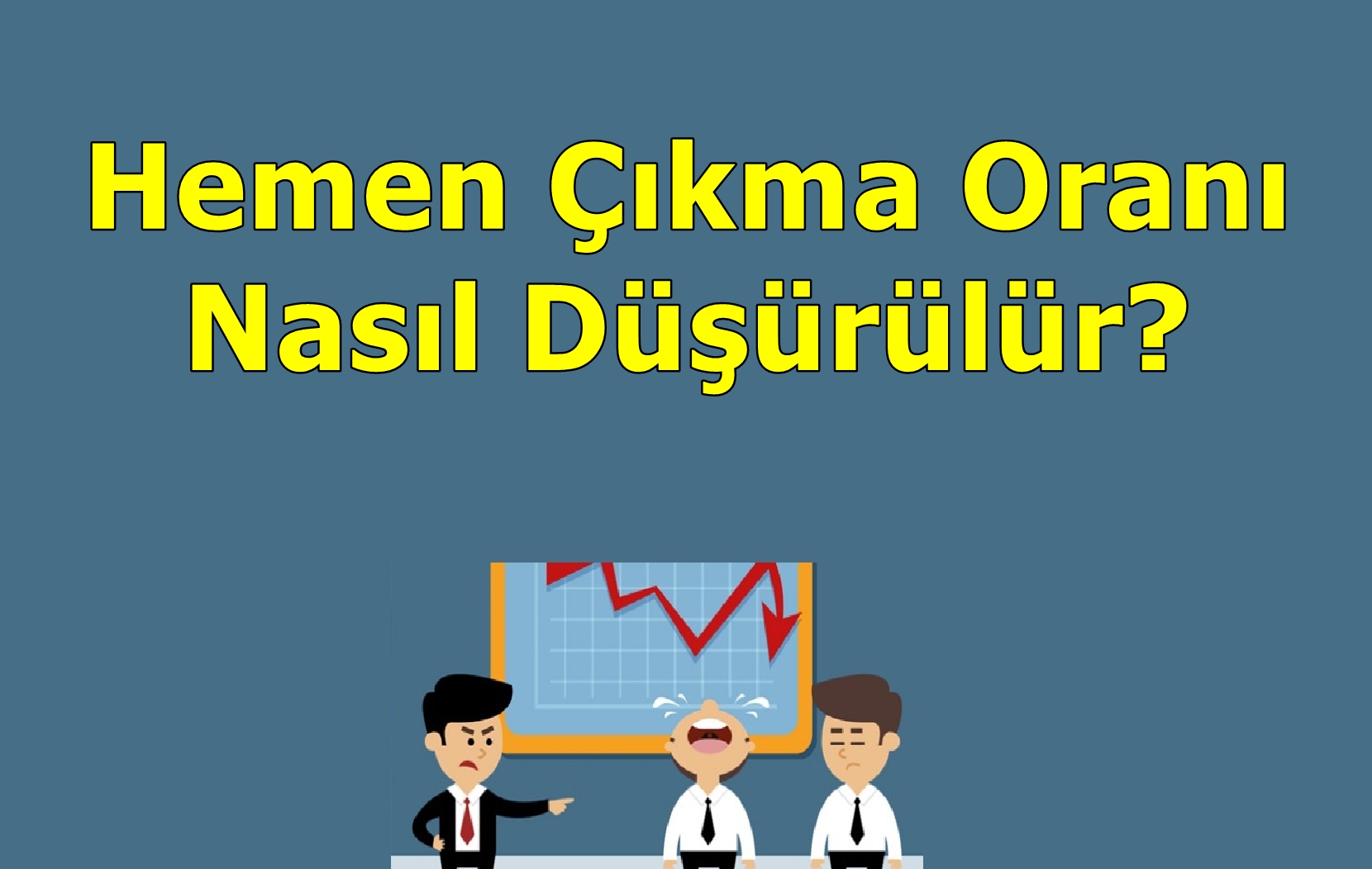 Hemen Çıkma Oranı Nasıl Düşürülür?