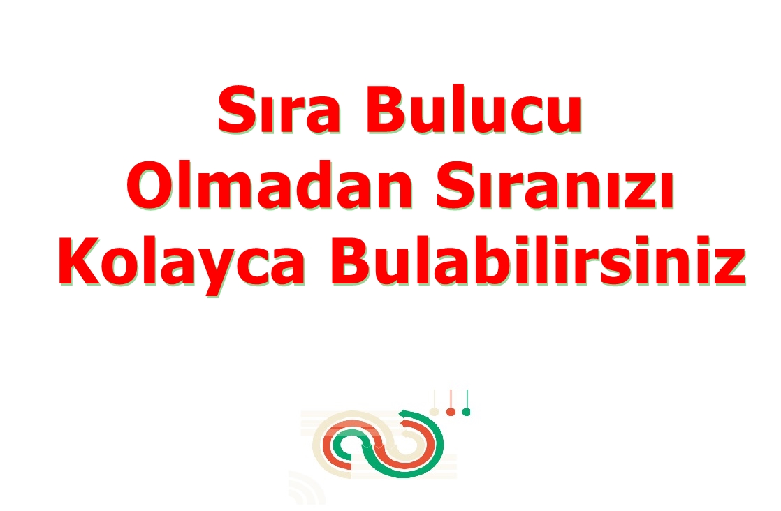 Sıra Bulucu Olmadan Sıranızı Kolayca Bulabilirsiniz