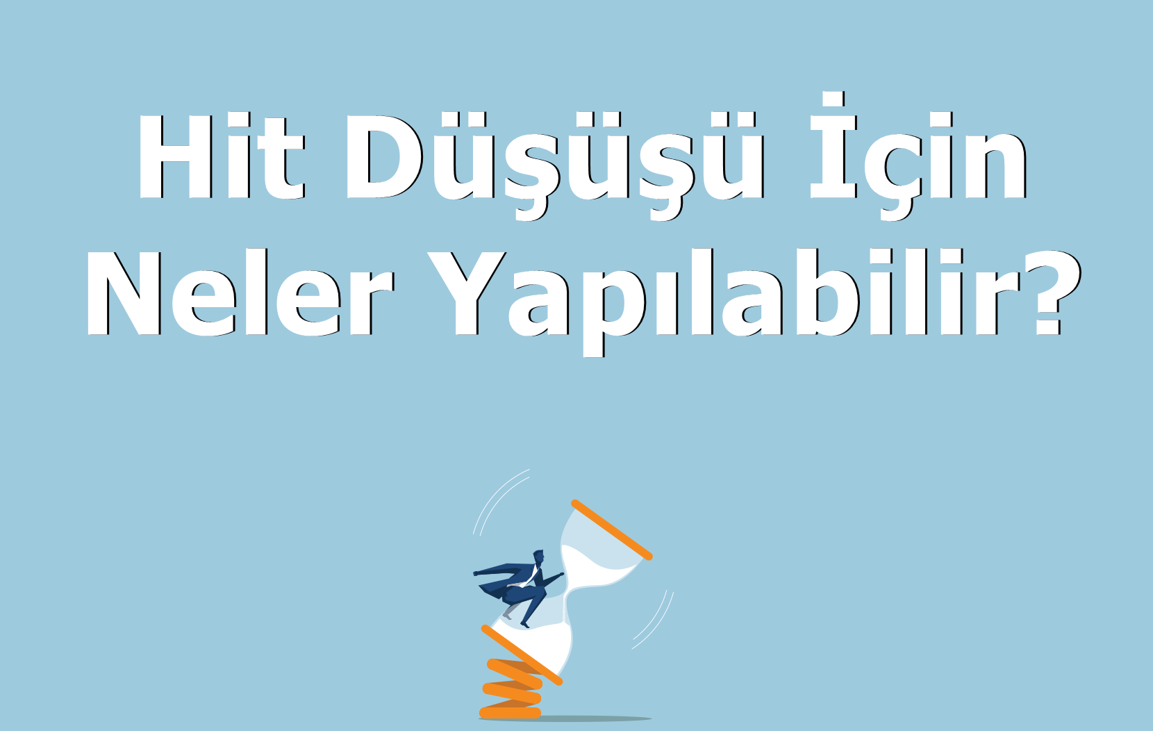 Hit Düşüşü İçin Neler Yapılabilir?