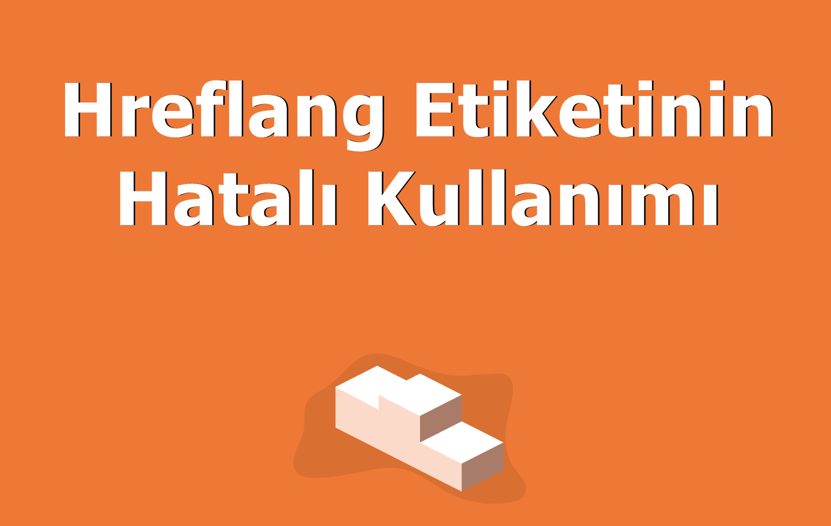 Hreflang Etiketinin Hatalı Kullanımı