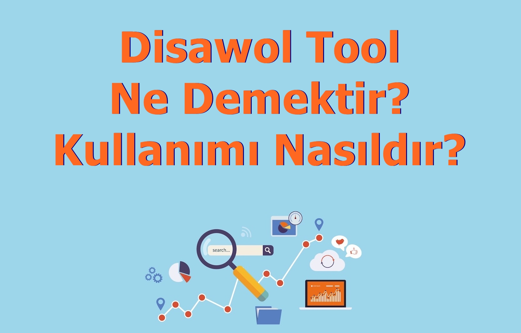 Disavow Tool Ne Demektir, Kullanımı Nasıldır?