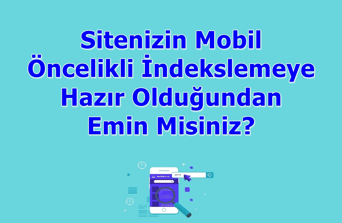 Sitenizin Mobil Öncelikli İndekslemeye Hazır Olduğundan Emin Misiniz?