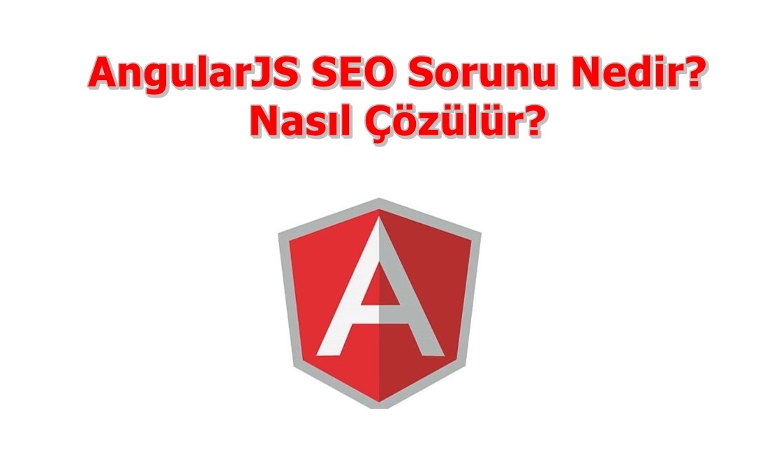 AngularJS SEO Sorunu Nedir, Nasıl Çözülür?