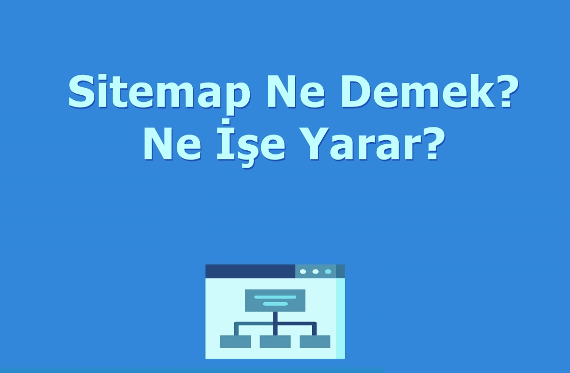 Sitemap Ne Demektir, Ne İşe Yarar?